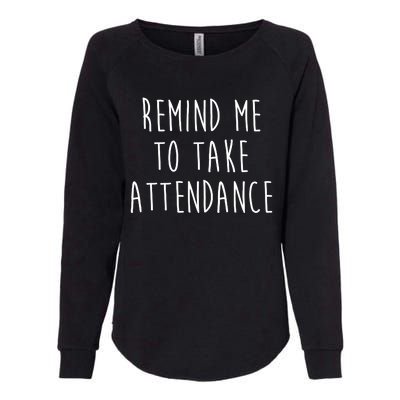 Remind Me To Take Attendance Funny Teacher Womens California Wash Sweatshirt