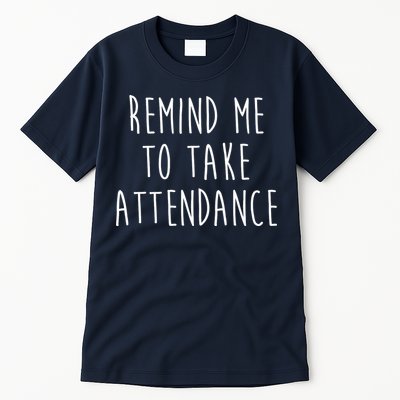 Remind Me To Take Attendance Funny Teacher Tall T-Shirt
