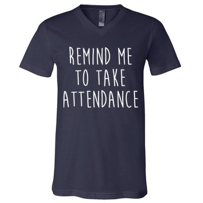 Remind Me To Take Attendance Funny Teacher V-Neck T-Shirt