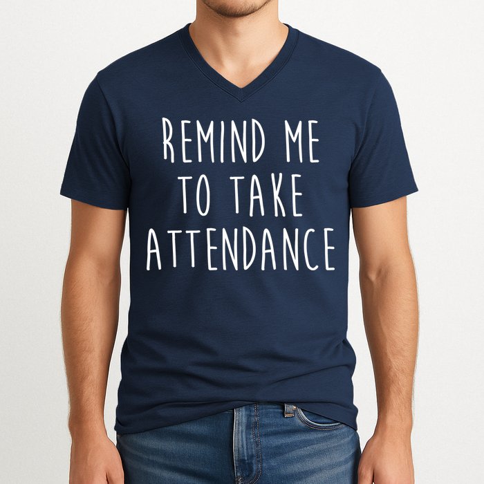 Remind Me To Take Attendance Funny Teacher V-Neck T-Shirt