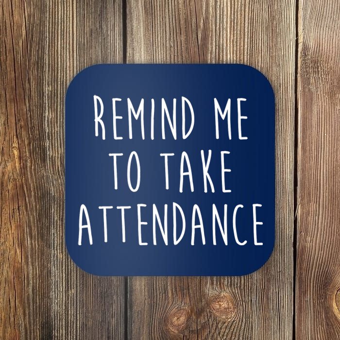 Remind Me To Take Attendance Funny Teacher Coaster