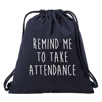 Remind Me To Take Attendance Funny Teacher Drawstring Bag