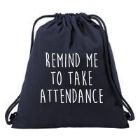 Remind Me To Take Attendance Funny Teacher Drawstring Bag