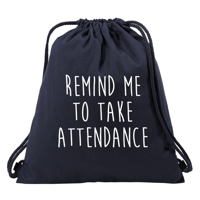 Remind Me To Take Attendance Funny Teacher Drawstring Bag