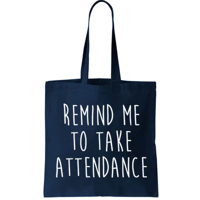 Remind Me To Take Attendance Funny Teacher Bag