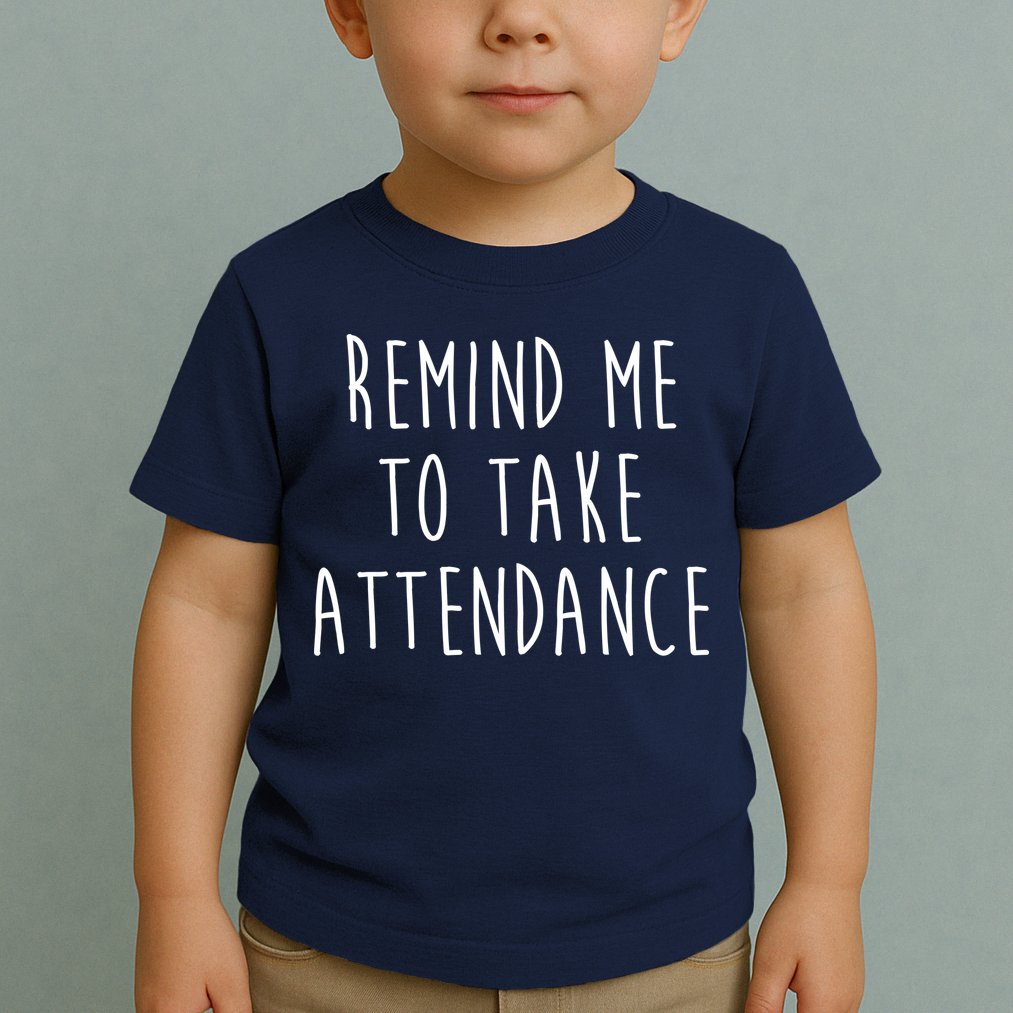 Remind Me To Take Attendance Funny Teacher Toddler T-Shirt