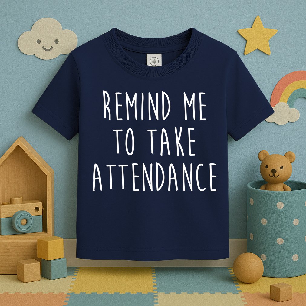 Remind Me To Take Attendance Funny Teacher Toddler T-Shirt