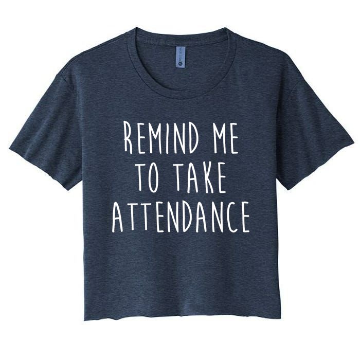 Remind Me To Take Attendance Funny Teacher Women's Crop Top Tee