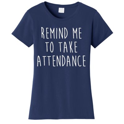 Remind Me To Take Attendance Funny Teacher Women's T-Shirt