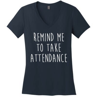 Remind Me To Take Attendance Funny Teacher Women's V-Neck T-Shirt