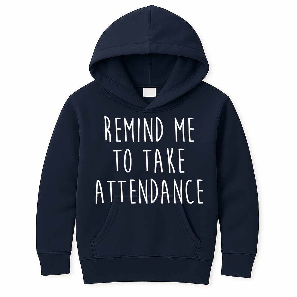 Remind Me To Take Attendance Funny Teacher Kids Hoodie
