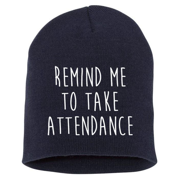 Remind Me To Take Attendance Funny Teacher Short Acrylic Beanie