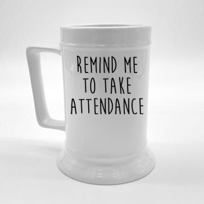 Remind Me To Take Attendance Funny Teacher Beer Stein