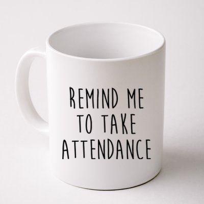 Remind Me To Take Attendance Funny Teacher Coffee Mug