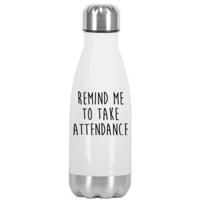 Remind Me To Take Attendance Funny Teacher Stainless Steel Insulated Water Bottle