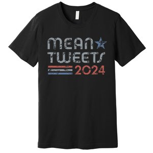 Retro Mean Tweets 2024 Premium T-Shirt