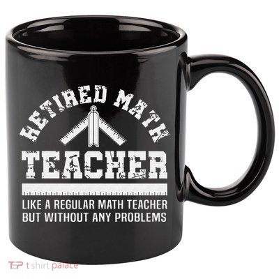 Retired Math Teacher Funny Retirement Gift Problems 11oz C Handle Ceramic Mug