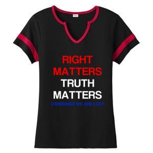 Right Matters Truth Matters Otherwise We Are Lost Gift Ladies Halftime Notch Neck Tee