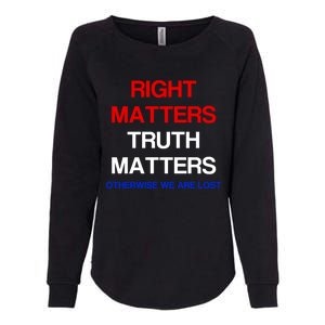 Right Matters Truth Matters Otherwise We Are Lost Gift Womens California Wash Sweatshirt