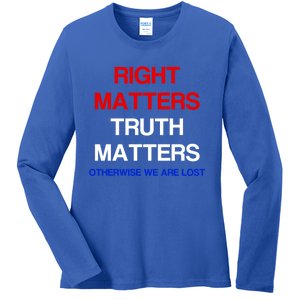 Right Matters Truth Matters Otherwise We Are Lost Gift Ladies Long Sleeve Shirt