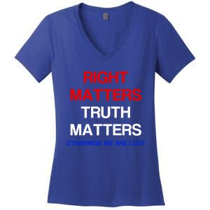 Right Matters Truth Matters Otherwise We Are Lost Gift Women's V-Neck T-Shirt