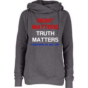 Right Matters Truth Matters Otherwise We Are Lost Gift Womens Funnel Neck Pullover Hood