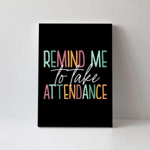 Remind Me to Take Attendance Funny Teacher Colorful Canvas