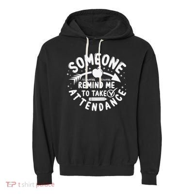 Remind Me to Take Attendance Funny Teacher School Educator Garment-Dyed Fleece Hoodie