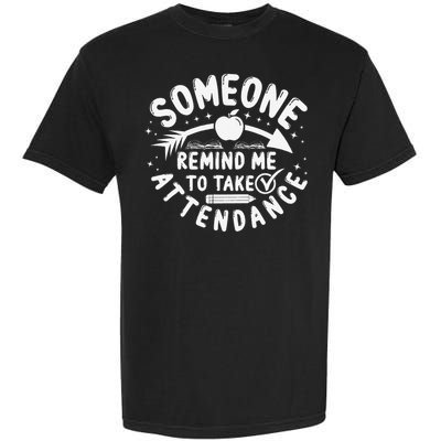 Remind Me to Take Attendance Funny Teacher School Educator Garment-Dyed Heavyweight T-Shirt