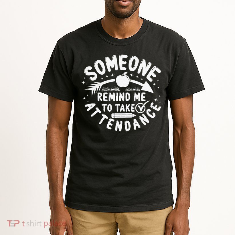 Remind Me to Take Attendance Funny Teacher School Educator Tall T-Shirt