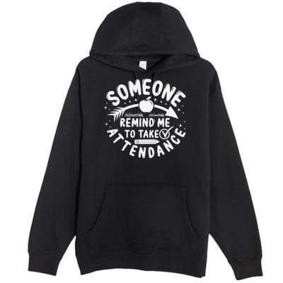 Remind Me to Take Attendance Funny Teacher School Educator Premium Pullover Hoodie