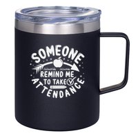 Remind Me to Take Attendance Funny Teacher School Educator 12oz Stainless Steel Coffee Mug