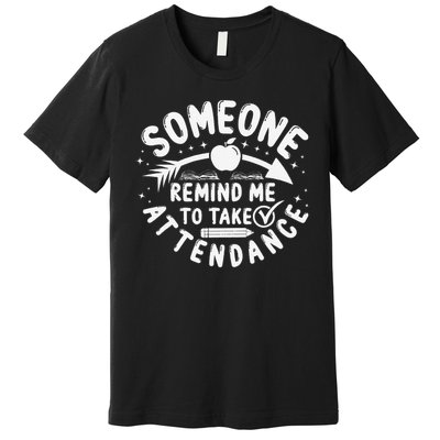 Remind Me to Take Attendance Funny Teacher School Educator Premium T-Shirt