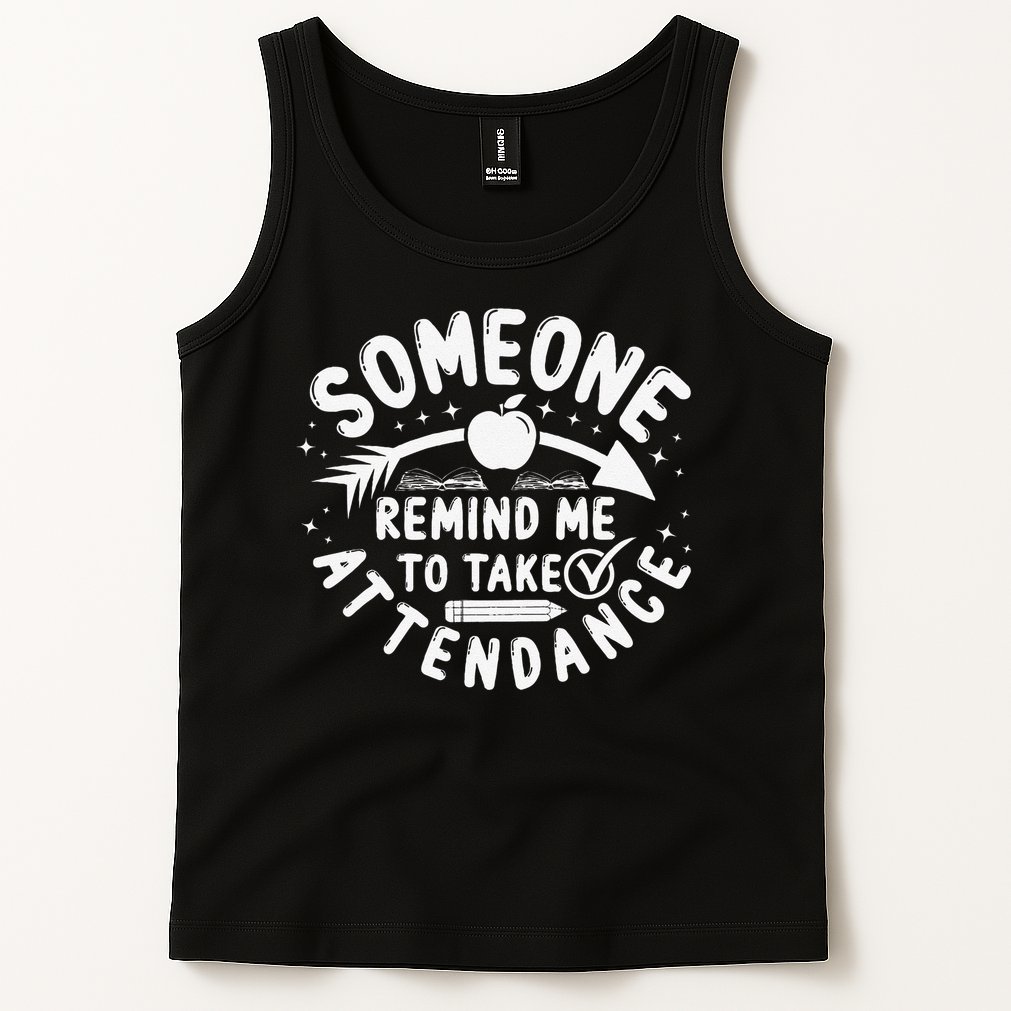 Remind Me to Take Attendance Funny Teacher School Educator Tank Top