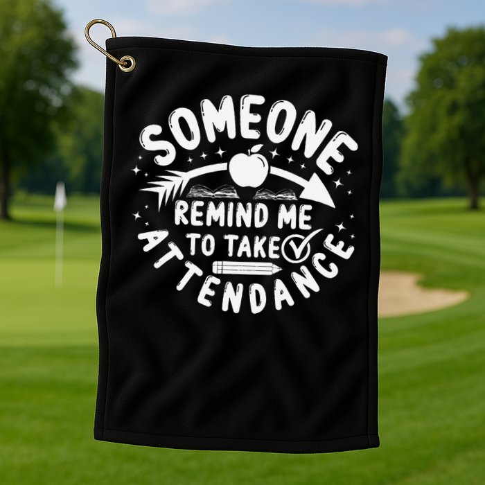 Remind Me to Take Attendance Funny Teacher School Educator Golf Towel