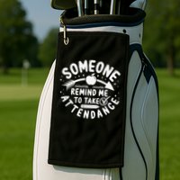 Remind Me to Take Attendance Funny Teacher School Educator Golf Towel