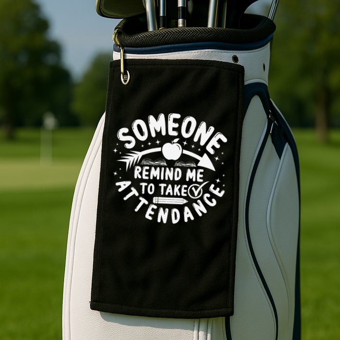 Remind Me to Take Attendance Funny Teacher School Educator Golf Towel