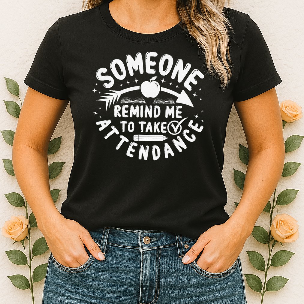 Remind Me to Take Attendance Funny Teacher School Educator Womens T-Shirt