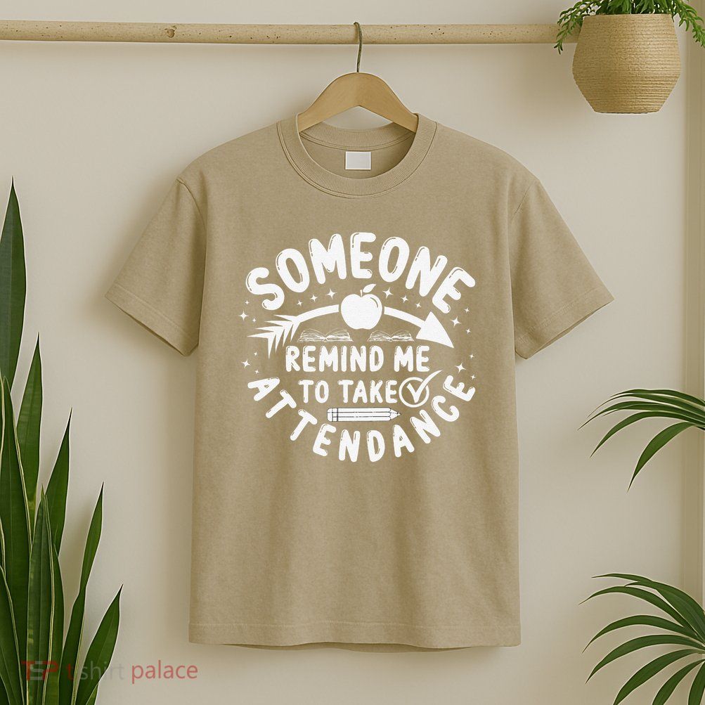 Remind Me to Take Attendance Funny Teacher School Educator T-Shirt