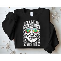 Roll Me Up And Smoke Me When I Die Sweatshirt