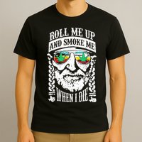 Roll Me Up And Smoke Me When I Die T-Shirt