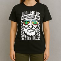 Roll Me Up And Smoke Me When I Die T-Shirt