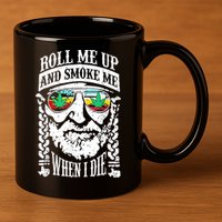 Roll Me Up And Smoke Me When I Die 11oz C Handle Ceramic Mug