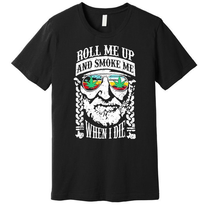 Roll Me Up And Smoke Me When I Die Premium T-Shirt