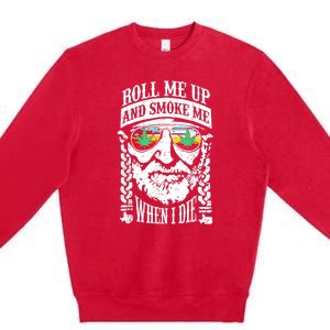 Roll Me Up And Smoke Me When I Die Premium Crewneck Sweatshirt