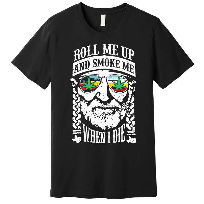 Roll Me Up And Smoke Me When I Die Premium T-Shirt