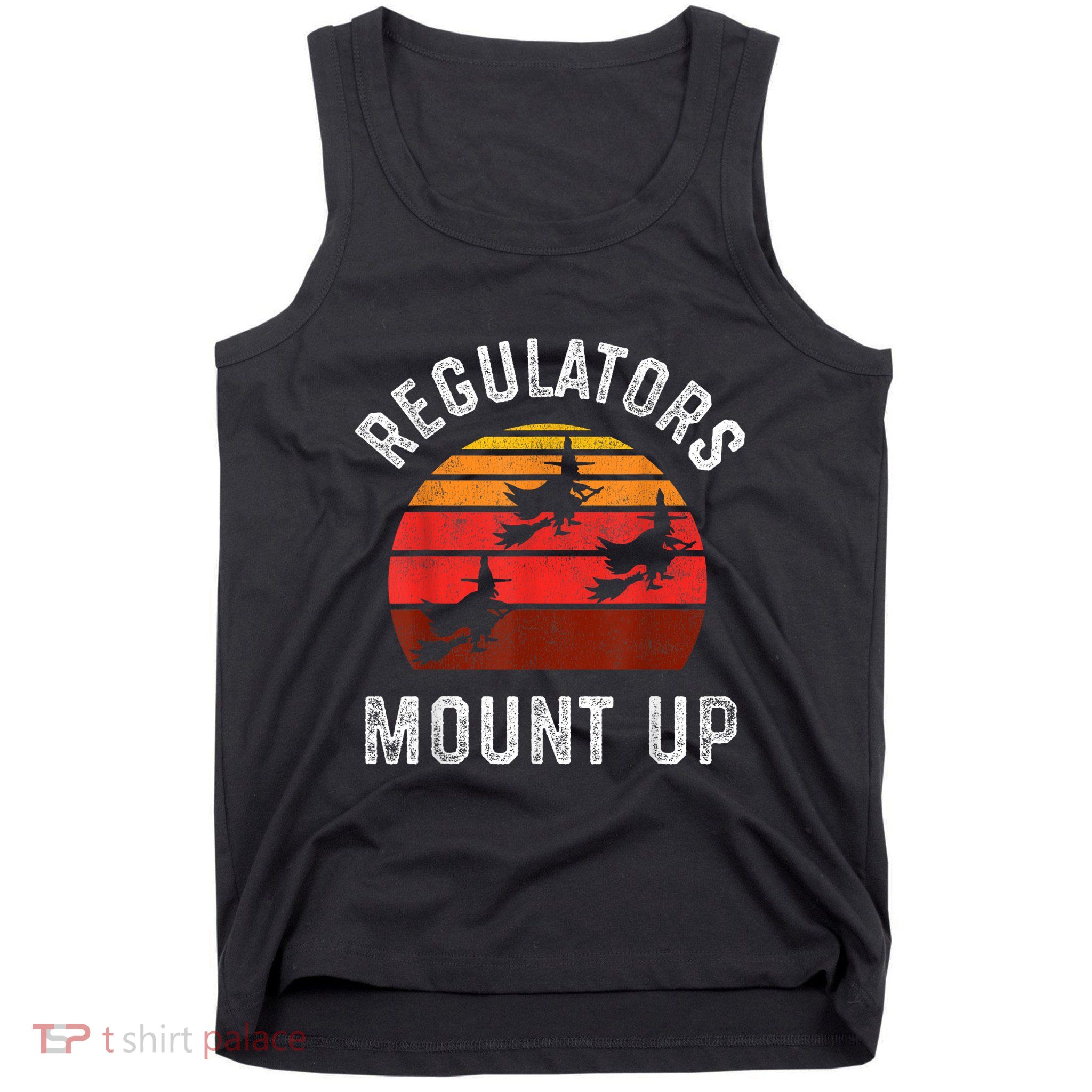 Regulators Mount Up Funny Halloween Witch Tank Top