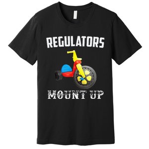 Regulators Mount Up Funny Hip Hop Rap Premium T-Shirt