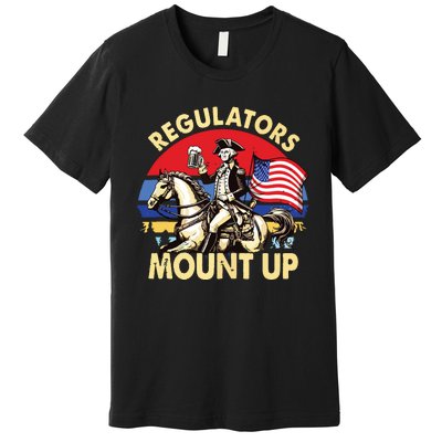 Regulators Mount Up 4th Of July Independence Day Premium T-Shirt