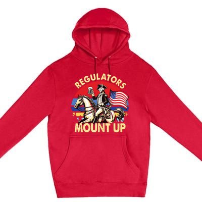 Regulators Mount Up 4th Of July Independence Day Premium Pullover Hoodie